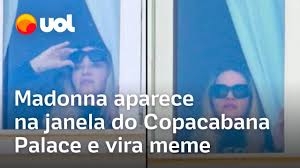 Madonna aparece na janela do Copacabana Palace e vira meme: 'Tá muito feliz  como podemos perceber'